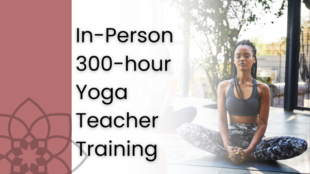 300 Hour In-Person Yoga Teacher Training 2025